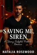 Cover-Bild zum Titel 'Saving Me, Siren: A Steamy Firefighter Protector Romance (Firefighter Hearts)' von 'Natalia Rosewood'