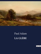 Cover-Bild zum Titel 'LA GLÈBE' von 'Paul Adam'