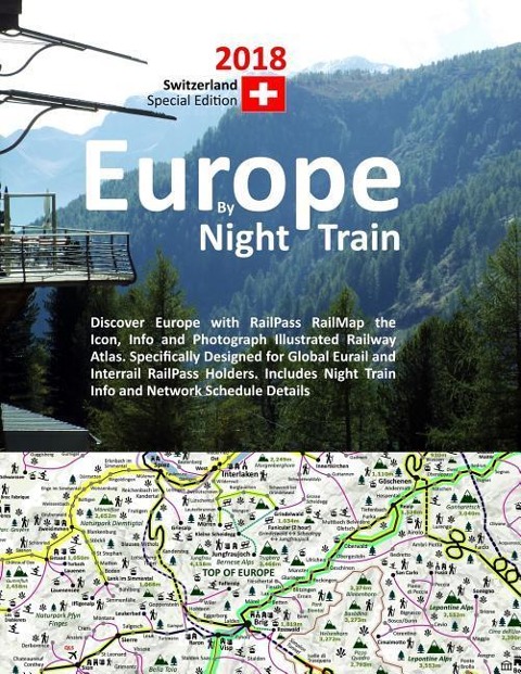 Europe by Night Train 2018 - Switzerland Special Edition: Discover Europe with RailPass RailMap the Icon, Info and Photograph Illustrated Railway Atla - Caty Ross