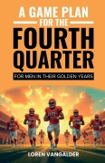 Cover-Bild zum Titel 'A Game Plan For the Fourth Quarter' von 'Loren Vangalder'