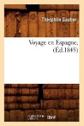 Voyage En Espagne, (Éd.1845) - Théophile Gautier