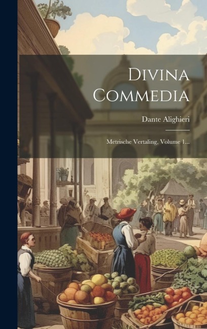 Divina Commedia: Metrische Vertaling, Volume 1... - Dante Alighieri