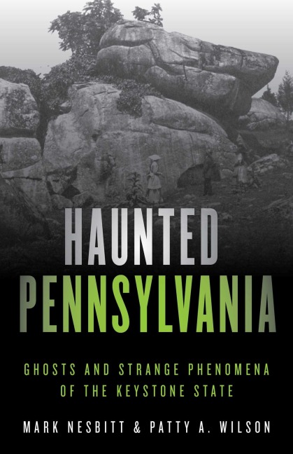 Haunted Pennsylvania - Mark Nesbitt, Patty A. Wilson