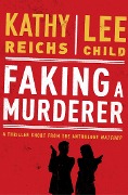Cover-Bild zum Titel 'Faking a Murderer' von 'Kathy Reichs, Lee Child'