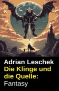 Cover-Bild zum Titel 'Die Klinge und die Quelle: Fantasy' von 'Adrian Leschek'