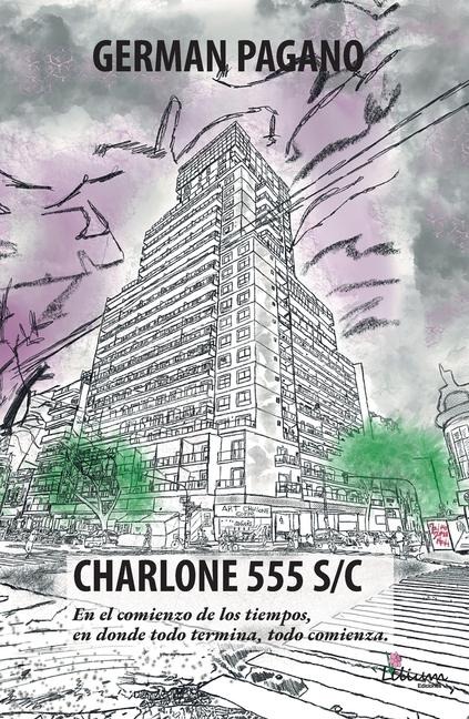 CHARLONE 555 S/C. En el comienzo de los tiempos, en donde todo termina, todo comienza. - Germán Pagano