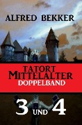 Tatort Mittelalter Doppelband 3 und 4 - Alfred Bekker