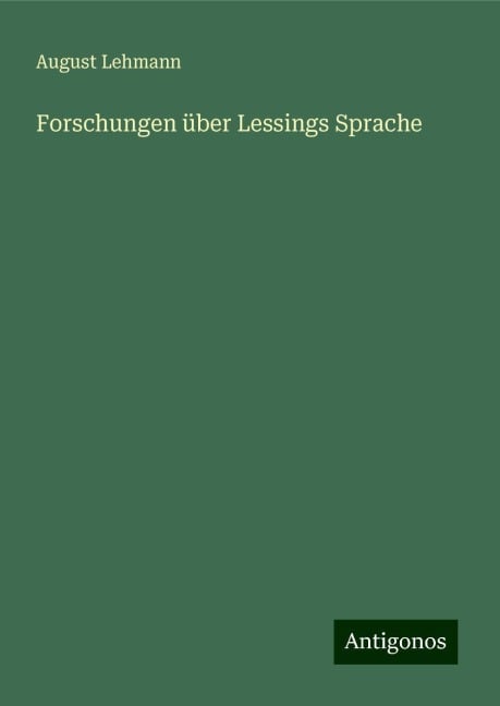 Forschungen über Lessings Sprache - August Lehmann