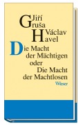 Cover-Bild zum Titel 'Die Macht der Mächtigen oder Die Macht der Machtlosen' von 'Jiri Grusa, Václav Havel'