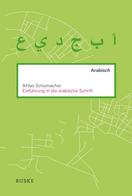 Einführung in die arabische Schrift - Ikhlas Schumacher