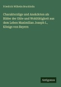 Cover-Bild zum Titel 'Charakterzüge und Anekdoten als Bilder der Güte und Wohltätigkeit aus dem Leben Maximilian Joseph I., Königs von Bayern' von 'Friedrich Wilhelm Bruckbräu'