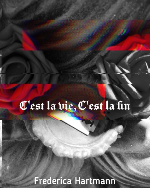 C¿est la vie, c¿est la fin - Frederica Hartmann