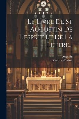 Le Livre De St Augustin De L'esprit Et De La Lettre... - Goibaud-DuBois