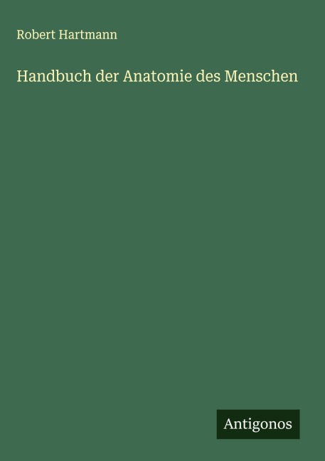 Handbuch der Anatomie des Menschen - Robert Hartmann