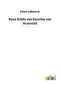 Neue Briefe von Karoline von Humboldt - Albert Leitzmann