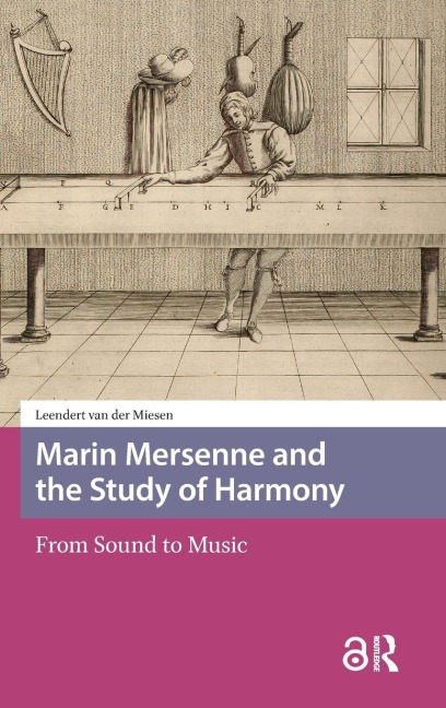 Marin Mersenne and the Study of Harmony - Leendert Miesen