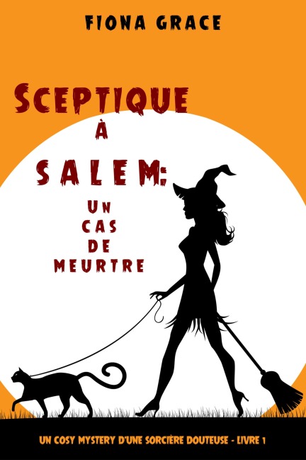 Sceptique à Salem : Un épisode de meurtre (Un roman policier ensorcelé - Livre 1) - Fiona Grace