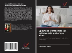 Cover-Bild zum Titel 'Spójno¿¿ wzmacnia: jak interwencje pokonuj¿ stres' von 'Kim-Anne Heinz'