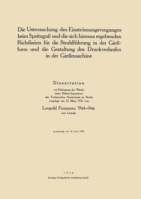 Die Untersuchung des Einströmungsvorganges beim Spritzguß und die sich hieraus ergebenden Richtlinien für die Strahlführung in der Gießform und die Gestaltung des Druckverlaufes in der Gießmaschine - Leopold Frommer