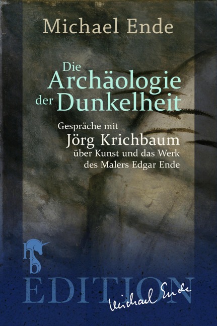 Die Archäologie der Dunkelheit - Michael Ende, Jörg Krichbaum
