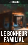 Cover-Bild zum Titel 'Le Bonheur familial' von 'Léon Tolstoï'