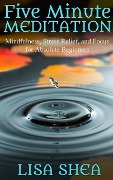 Cover-Bild zum Titel 'Five Minute Meditation - Mindfulness, Stress Relief, and Focus for Absolute Beginners' von 'Lisa Shea'