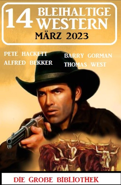 14 Bleihaltige Western März 2023 - Alfred Bekker, Barry Gorman, Pete Hackett, Thomas West