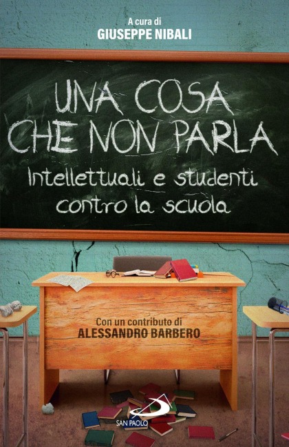 Una cosa che non parla. Intellettuali e studenti contro la scuola - Giuseppe Nibali