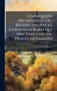 Cover-Bild zum Titel 'Les IniquitÃ(c)s DÃ(c)couvertes, Ou, Recueil Des Pieces, Curieuses & Rares Qui Ont Paru Lors Du Procès De Damiens' von 'Pierre Jean Grosley'