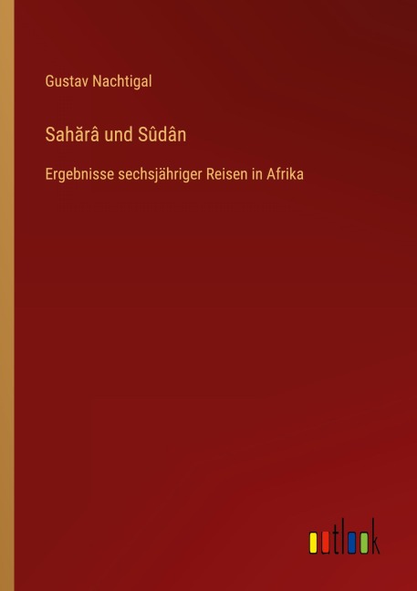 Sah¿râ und Sûdân - Gustav Nachtigal
