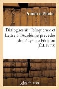 Cover-Bild zum Titel 'Dialogues Sur l'Éloquence Et Lettre À l'Académie Précédés de l'Éloge de Fénelon' von 'François de Fénelon'