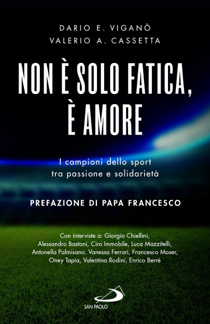 Non è solo fatica, è amore. I campioni dello sport tra passione e solidarietà - Dario Edoardo Viganò, Valerio A. Cassetta