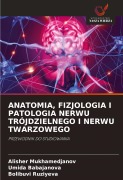 Cover-Bild zum Titel 'ANATOMIA, FIZJOLOGIA I PATOLOGIA NERWU TRÓJDZIELNEGO I NERWU TWARZOWEGO' von 'Alisher Mukhamedjanov, Umida Babajanova, Bolibuvi Ruziyeva'