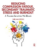 Cover-Bild zum Titel 'Reducing Compassion Fatigue, Secondary Traumatic Stress, and Burnout' von 'William Steele'