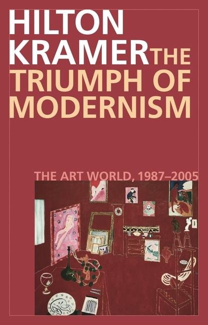 The Triumph of Modernism - Hilton Kramer