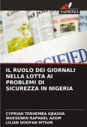 Cover-Bild zum Titel 'IL RUOLO DEI GIORNALI NELLA LOTTA AI PROBLEMI DI SICUREZZA IN NIGERIA' von 'Cyprian Terhemba Gbasha, Wuesenen Raphael Azom, Lilian Doofan Mtsor'