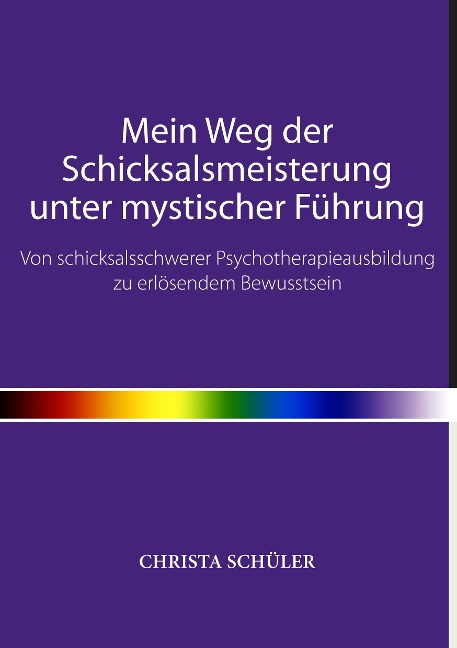 Mein Weg der Schicksalsmeisterung unter mystischer Führung - Christa Schüler
