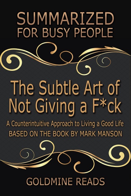 The Subtle Art of Not Giving a F*ck - Summarized for Busy People - Goldmine Reads