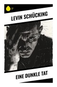 Cover-Bild zum Titel 'Eine dunkle Tat' von 'Levin Schücking'