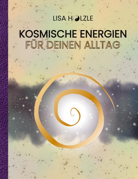 Kosmische Energien für deinen Alltag - Lisa Hölzle