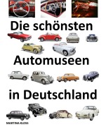 Cover-Bild zum Titel 'Die schönsten Automuseen in Deutschland' von 'Martina Kloss'