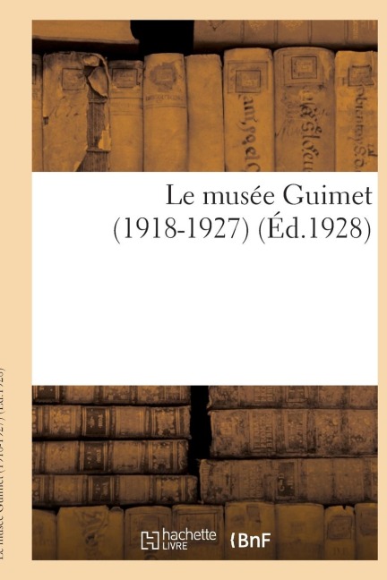Le Musée Guimet (1918-1927) - Collectif