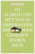 Cover-Bild zum Titel '111 Almen und Hütten in Oberbayern, die man gesehen haben muss' von 'Astrid Süßmuth'