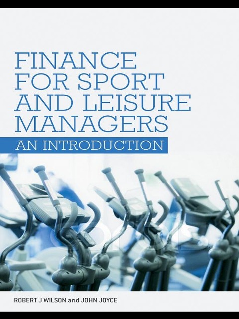 Finance for Sport and Leisure Managers - Robert Wilson, John Joyce
