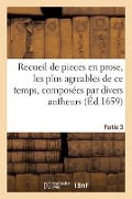Cover-Bild zum Titel 'Recueil de Pieces En Prose, Les Plus Agreables de CE Temps, Composées Par Divers Autheurs' von 'Sans Auteur'