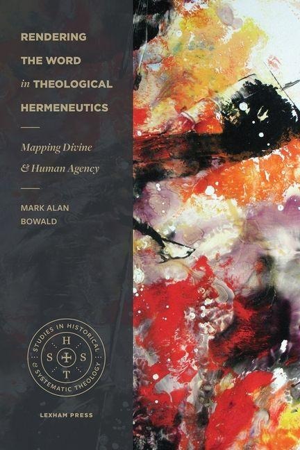 Rendering the Word in Theological Hermeneutics - Mark Alan Bowald