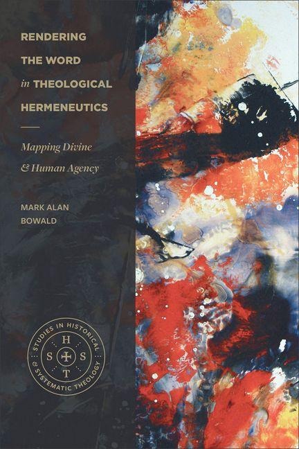 Rendering the Word in Theological Hermeneutics - Mark Alan Bowald
