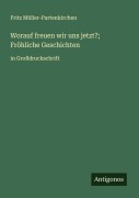 Cover-Bild zum Titel 'Worauf freuen wir uns jetzt?; Fröhliche Geschichten' von 'Fritz Müller-Partenkirchen'