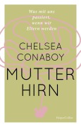 Cover-Bild zum Titel 'Mutterhirn. Was mit uns passiert, wenn wir Eltern werden' von 'Chelsea Conaboy'