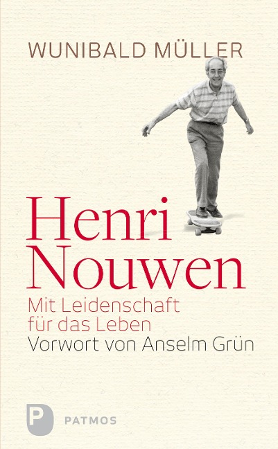 Henri Nouwen - Mit Leidenschaft für das Leben - Wunihald Müller